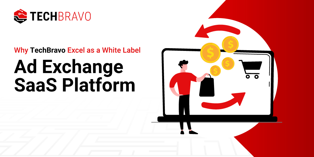 Why TechBravo Excels as a White Label Ad Exchange SaaS Platform